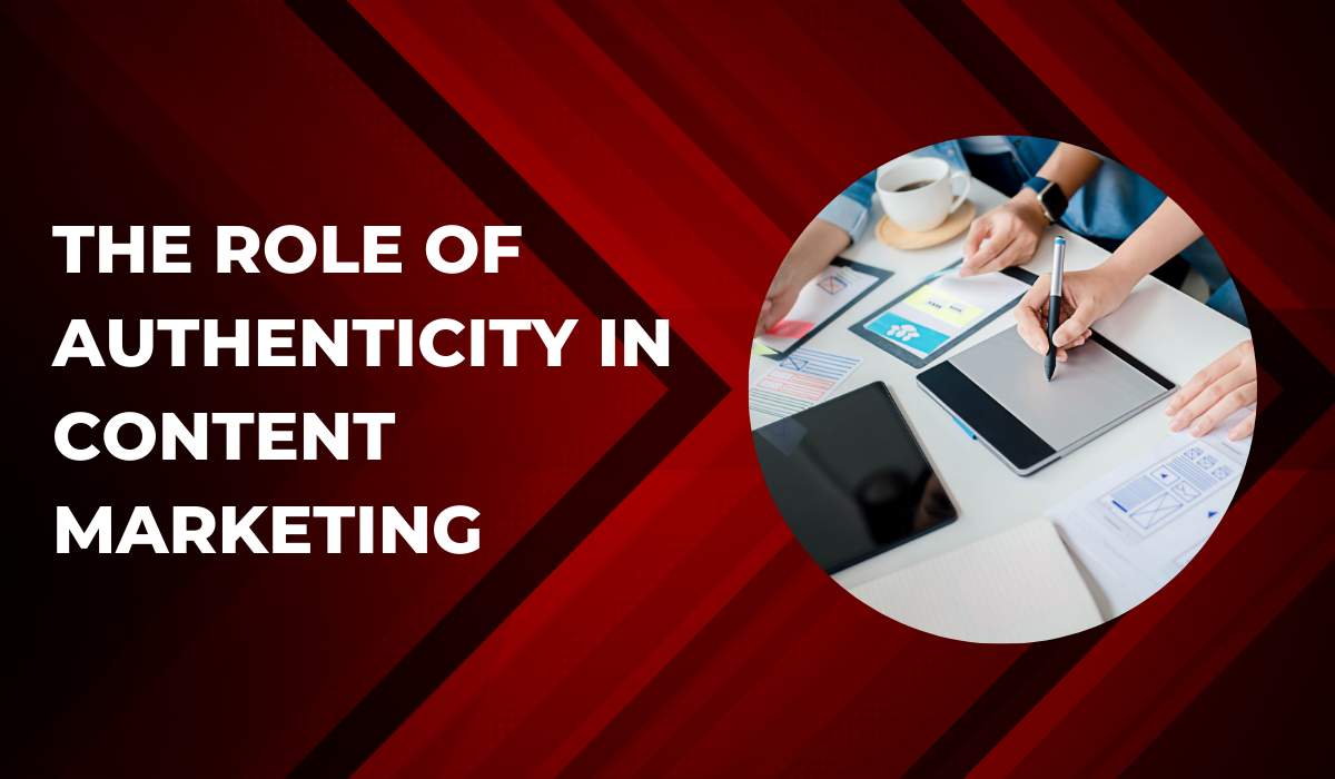 The Role of Authenticity in Content Marketing